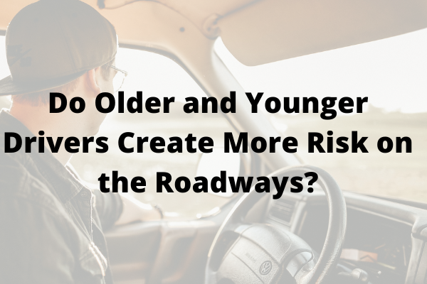 Do Older and Younger Drivers Create More Risk on the Roadways