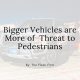 Bigger Vehicles on road are a legal threat to pedestrians