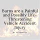 Burns are a painful and life threatening after accident, a car accident lawyer can help