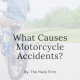 What Causes Motorcycle Accidents - Why you need a lawyer