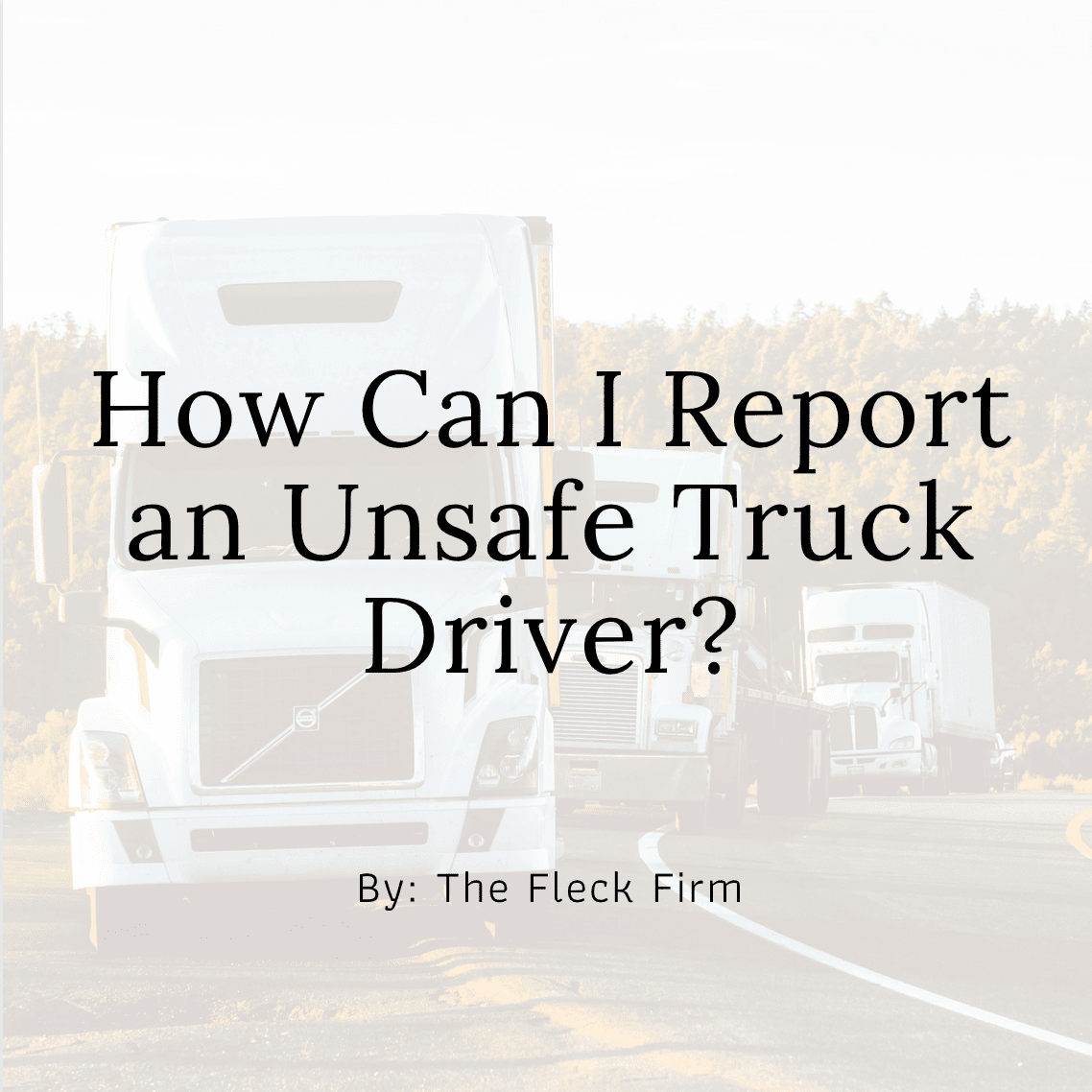 How can I report unsafe truck drivers that could cause an accident