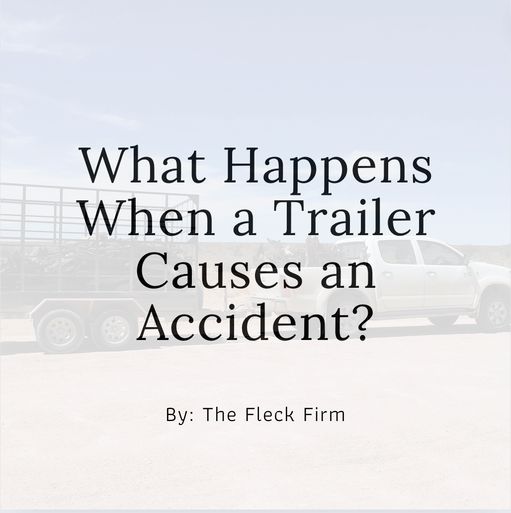 How Trailers Can Cause Accidents On The Road The Fleck Firm Pllc