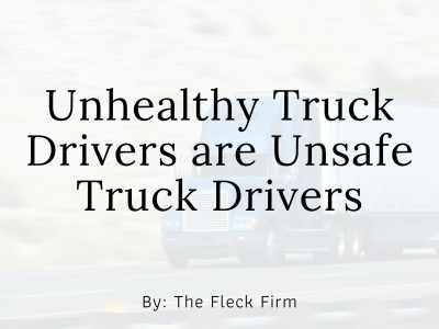 unhealthy truck drivers and unsafe truck drivers The Fleck Firm Personal Injury Lawyers Truck Accident Kentucky